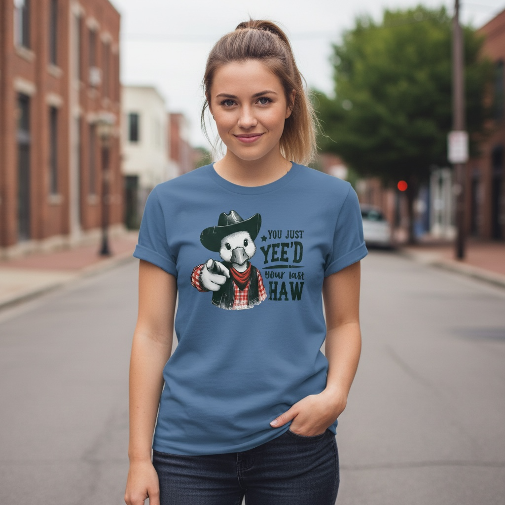 You Just Yee'd Your Last Haw Tee